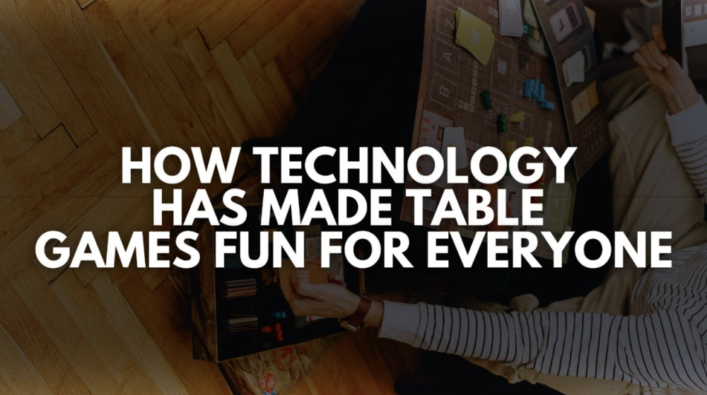 How Technology Has Made Table Games Fun for Everyone