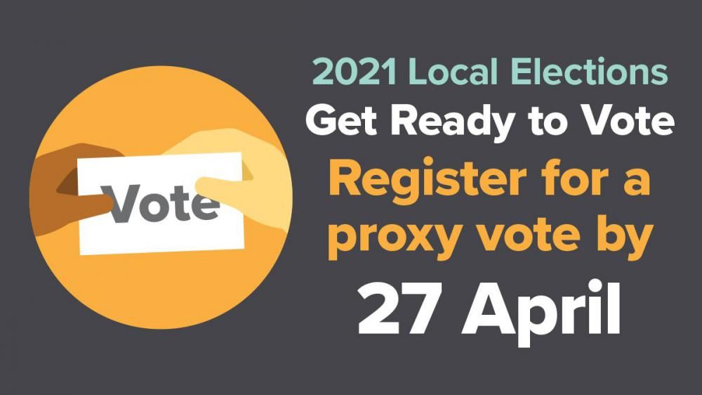 Register for a proxy vote in upcoming local elections by 27 April